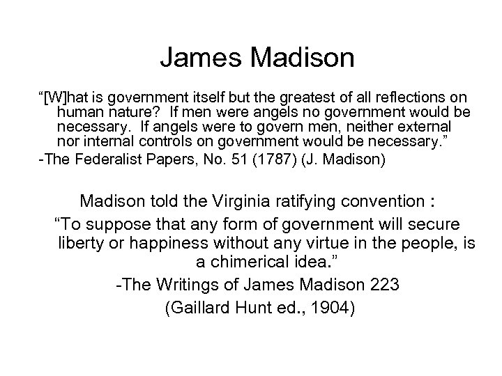 James Madison “[W]hat is government itself but the greatest of all reflections on human