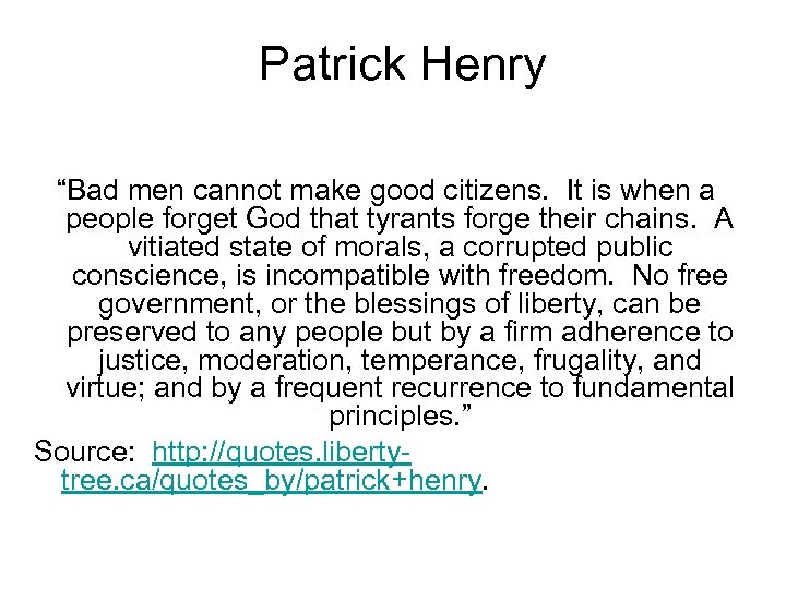 Patrick Henry “Bad men cannot make good citizens. It is when a people forget