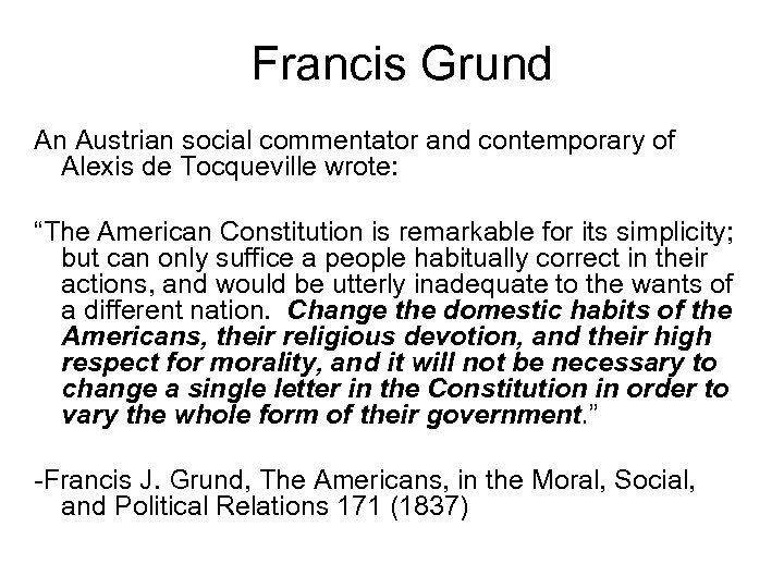 Francis Grund An Austrian social commentator and contemporary of Alexis de Tocqueville wrote: “The