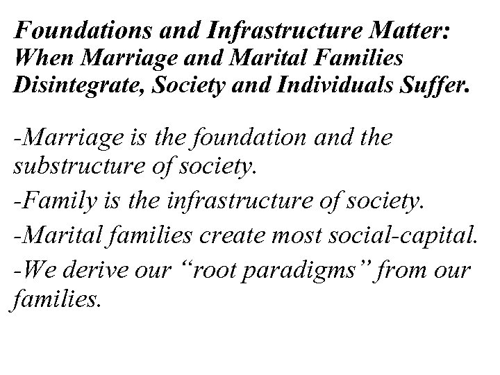 Foundations and Infrastructure Matter: When Marriage and Marital Families Disintegrate, Society and Individuals Suffer.