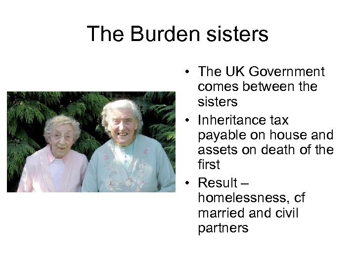 The Burden sisters • The UK Government comes between the sisters • Inheritance tax