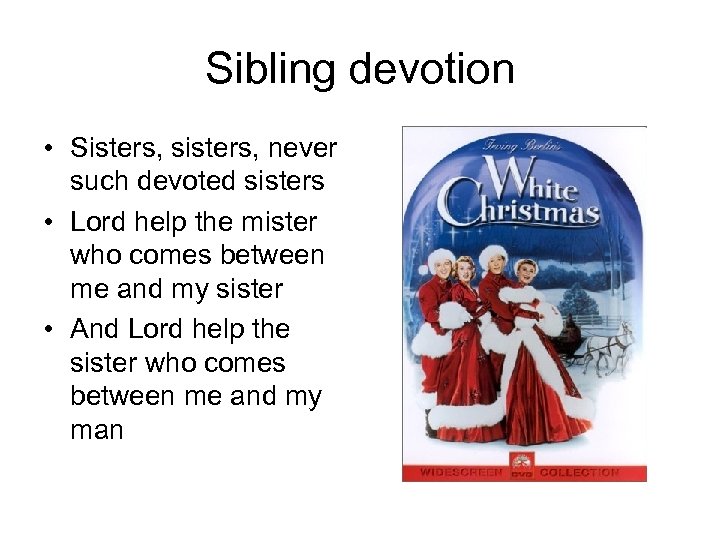 Sibling devotion • Sisters, sisters, never such devoted sisters • Lord help the mister