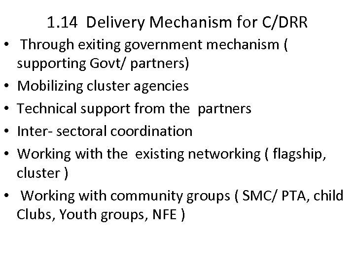 1. 14 Delivery Mechanism for C/DRR • Through exiting government mechanism ( supporting Govt/