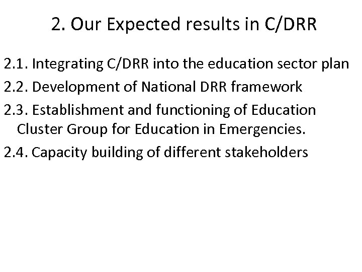 2. Our Expected results in C/DRR 2. 1. Integrating C/DRR into the education sector