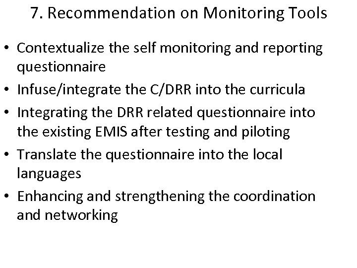 7. Recommendation on Monitoring Tools • Contextualize the self monitoring and reporting questionnaire •