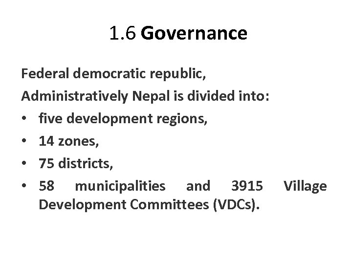 1. 6 Governance Federal democratic republic, Administratively Nepal is divided into: • five development