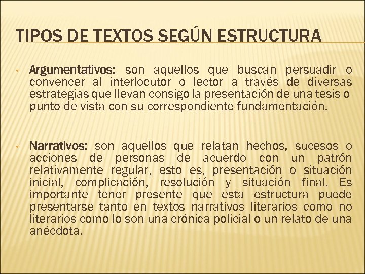 TIPOS DE TEXTOS SEGÚN ESTRUCTURA • Argumentativos: son aquellos que buscan persuadir o convencer