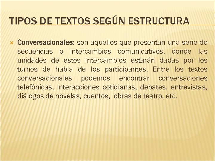 TIPOS DE TEXTOS SEGÚN ESTRUCTURA Conversacionales: son aquellos que presentan una serie de secuencias