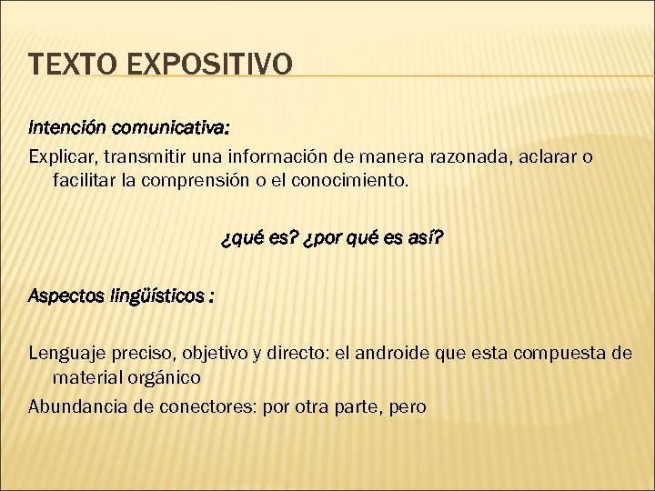 TEXTO EXPOSITIVO Intención comunicativa: Explicar, transmitir una información de manera razonada, aclarar o facilitar