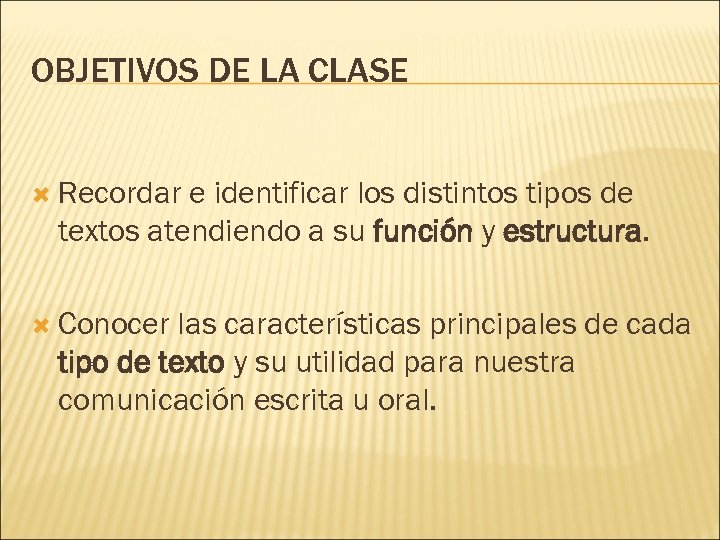 OBJETIVOS DE LA CLASE Recordar e identificar los distintos tipos de textos atendiendo a