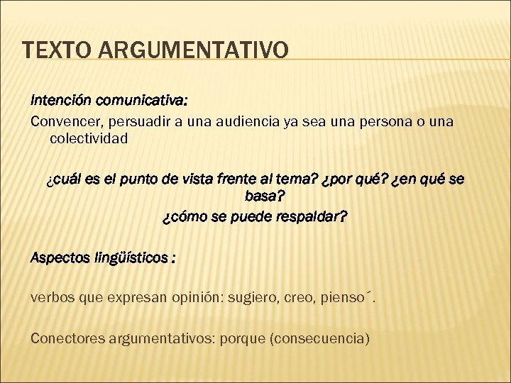 TEXTO ARGUMENTATIVO Intención comunicativa: Convencer, persuadir a una audiencia ya sea una persona o