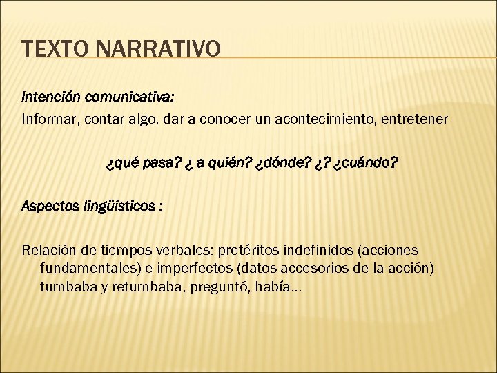 TEXTO NARRATIVO Intención comunicativa: Informar, contar algo, dar a conocer un acontecimiento, entretener ¿qué