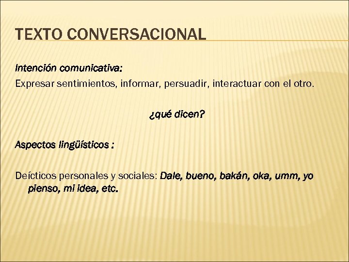 TEXTO CONVERSACIONAL Intención comunicativa: Expresar sentimientos, informar, persuadir, interactuar con el otro. ¿qué dicen?