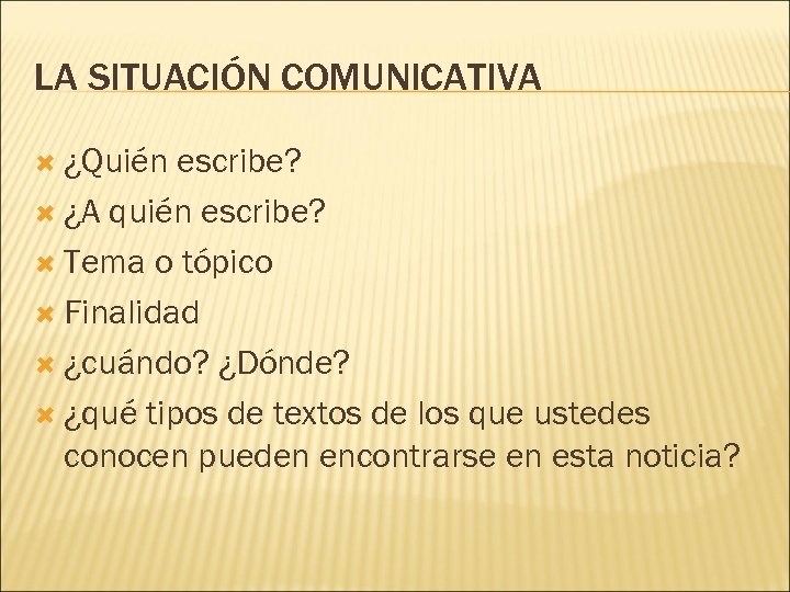 LA SITUACIÓN COMUNICATIVA ¿Quién escribe? ¿A quién escribe? Tema o tópico Finalidad ¿cuándo? ¿Dónde?