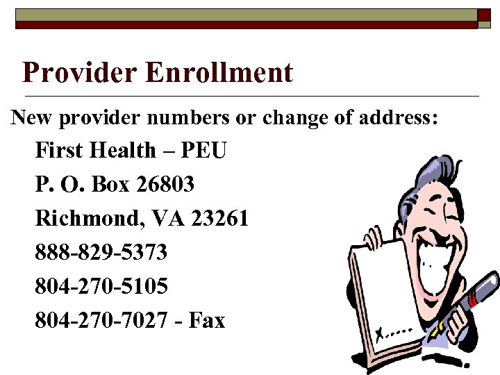 Provider Enrollment New provider numbers or change of address: First Health – PEU P.