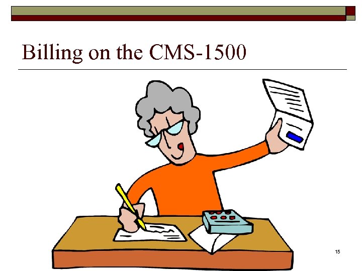 Billing on the CMS-1500 15 