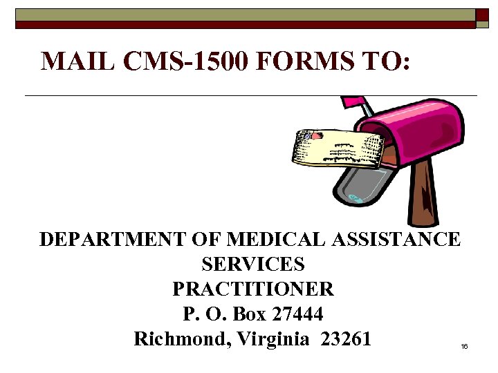 MAIL CMS-1500 FORMS TO: DEPARTMENT OF MEDICAL ASSISTANCE SERVICES PRACTITIONER P. O. Box 27444