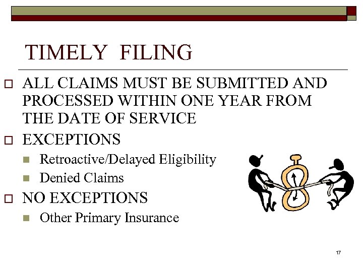 TIMELY FILING o o ALL CLAIMS MUST BE SUBMITTED AND PROCESSED WITHIN ONE YEAR