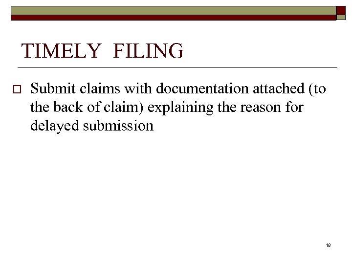 TIMELY FILING o Submit claims with documentation attached (to the back of claim) explaining