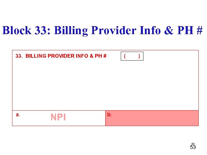 Block 33: Billing Provider Info & PH # 33. BILLING PROVIDER INFO & PH