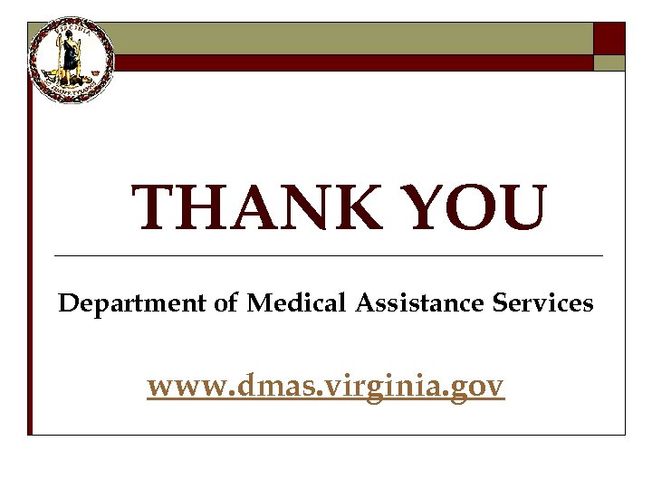 THANK YOU Department of Medical Assistance Services www. dmas. virginia. gov 