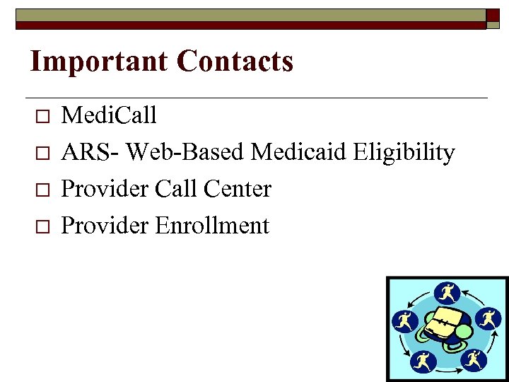 Important Contacts o o Medi. Call ARS- Web-Based Medicaid Eligibility Provider Call Center Provider