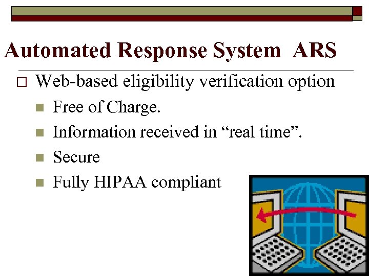 Automated Response System ARS o Web-based eligibility verification option n n Free of Charge.