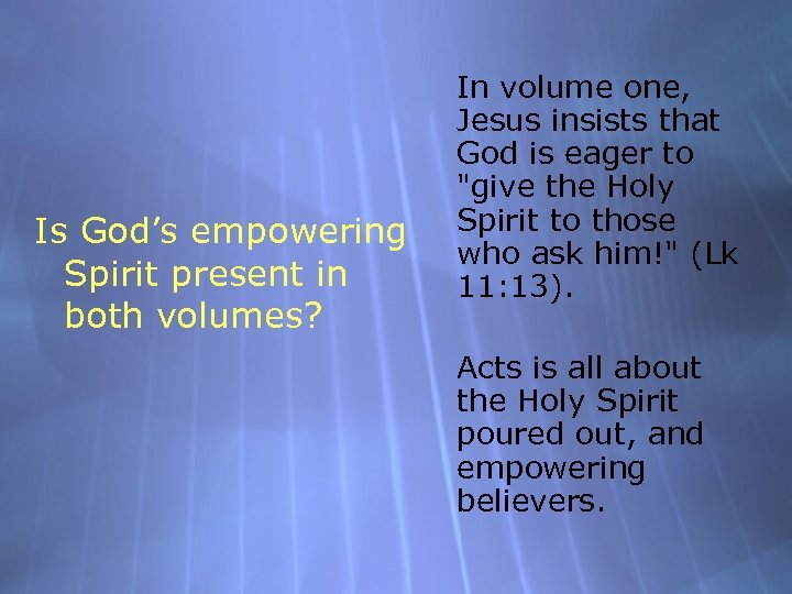 Is God’s empowering Spirit present in both volumes? In volume one, Jesus insists that