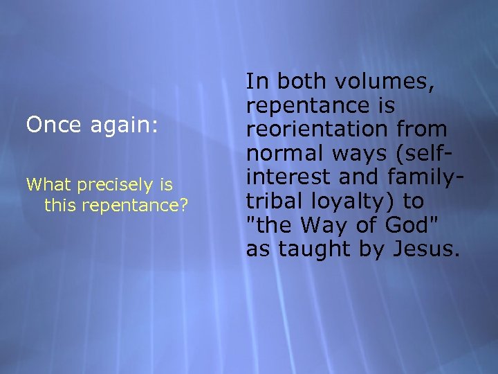 Once again: What precisely is this repentance? In both volumes, repentance is reorientation from