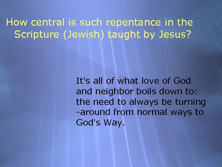 How central is such repentance in the Scripture (Jewish) taught by Jesus? It's all