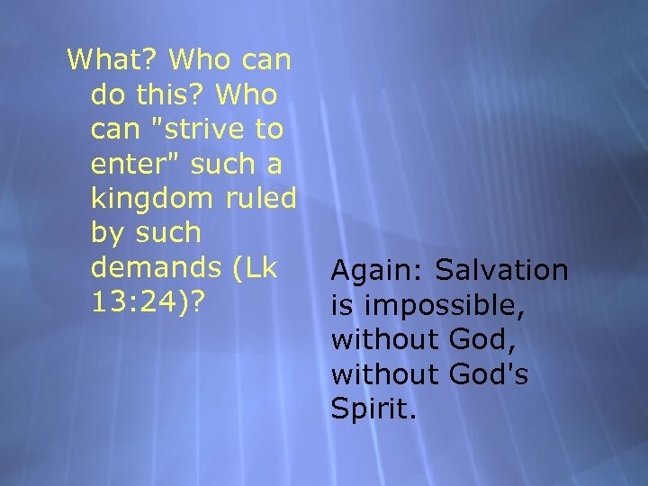 What? Who can do this? Who can "strive to enter" such a kingdom ruled