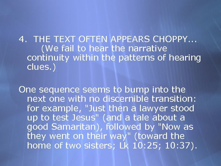 4. THE TEXT OFTEN APPEARS CHOPPY. . . (We fail to hear the narrative