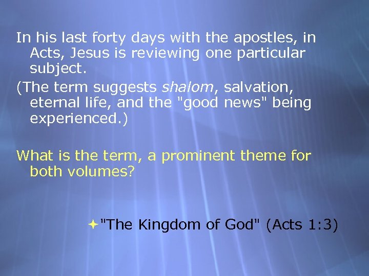 In his last forty days with the apostles, in Acts, Jesus is reviewing one