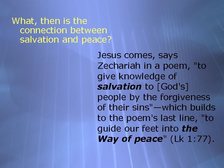 What, then is the connection between salvation and peace? Jesus comes, says Zechariah in