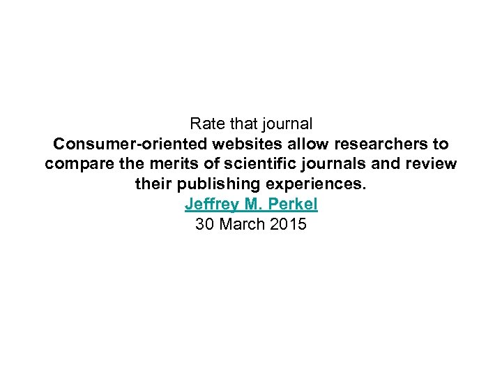 Rate that journal Consumer-oriented websites allow researchers to compare the merits of scientific journals