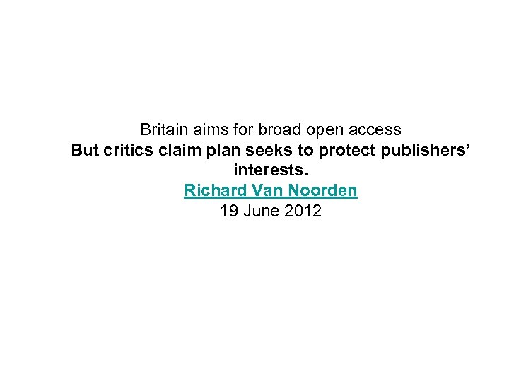 Britain aims for broad open access But critics claim plan seeks to protect publishers’