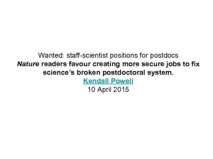 Wanted: staff-scientist positions for postdocs Nature readers favour creating more secure jobs to fix