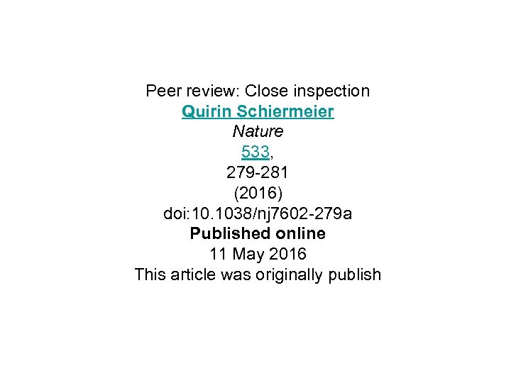 Peer review: Close inspection Quirin Schiermeier Nature 533, 279 -281 (2016) doi: 10. 1038/nj
