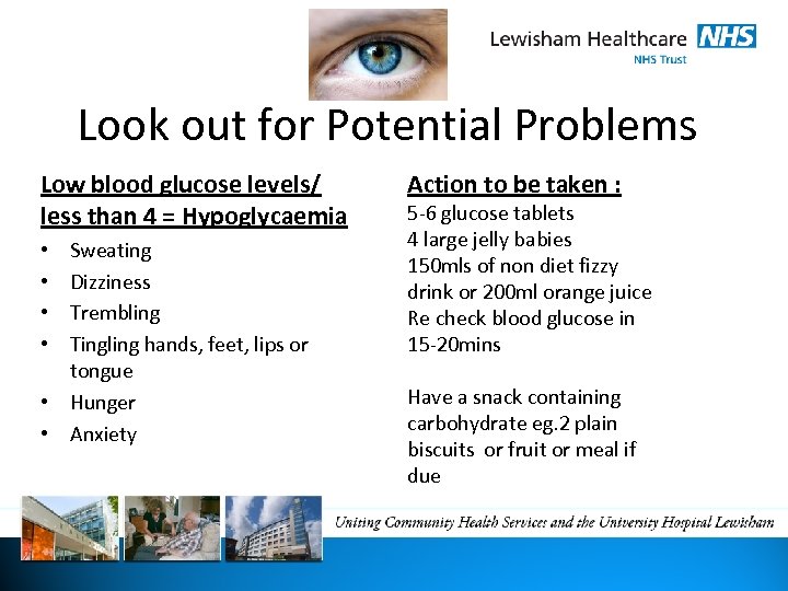 Look out for Potential Problems Low blood glucose levels/ less than 4 = Hypoglycaemia