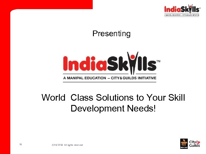 Presenting World Class Solutions to Your Skill Development Needs! 16 3/19/2018 All rights reserved