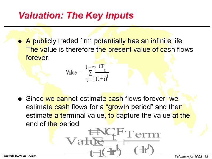 Valuation: The Key Inputs l A publicly traded firm potentially has an infinite life.