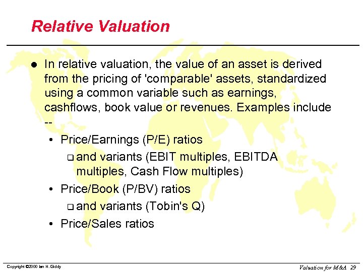 Relative Valuation l In relative valuation, the value of an asset is derived from