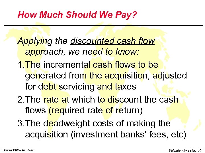 How Much Should We Pay? Applying the discounted cash flow approach, we need to