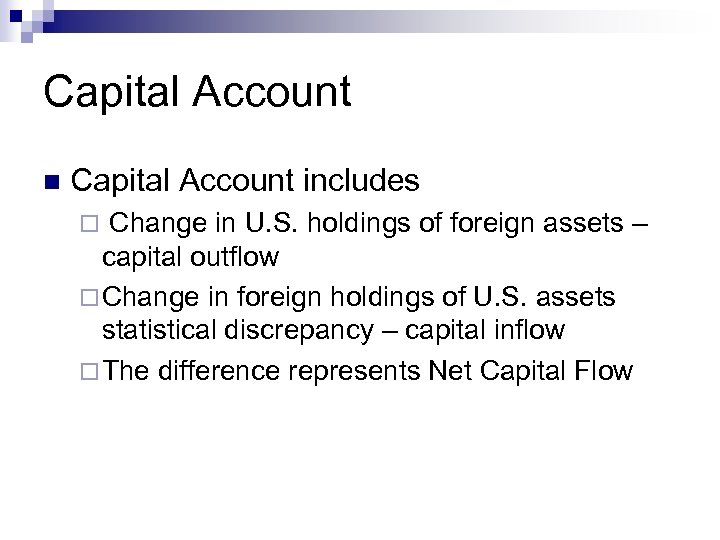 Capital Account n Capital Account includes Change in U. S. holdings of foreign assets