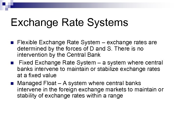 Exchange Rate Systems n n n Flexible Exchange Rate System – exchange rates are