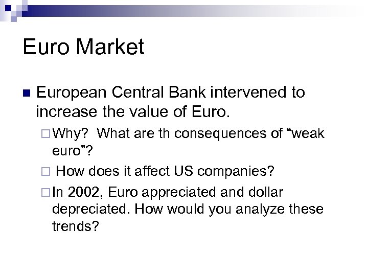 Euro Market n European Central Bank intervened to increase the value of Euro. ¨