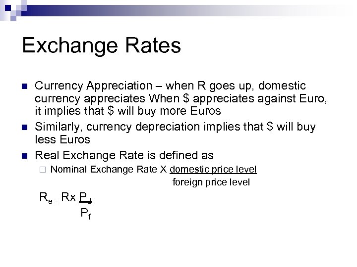 Exchange Rates n n n Currency Appreciation – when R goes up, domestic currency