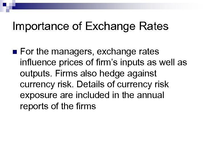 Importance of Exchange Rates n For the managers, exchange rates influence prices of firm’s