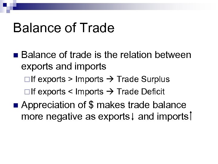 Balance of Trade n Balance of trade is the relation between exports and imports