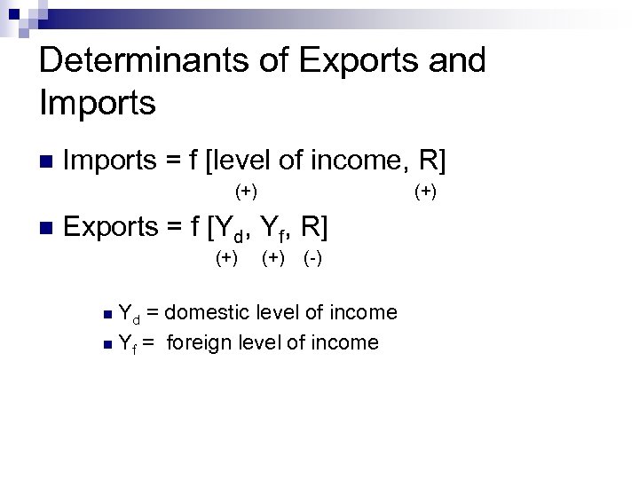 Determinants of Exports and Imports n Imports = f [level of income, R] (+)